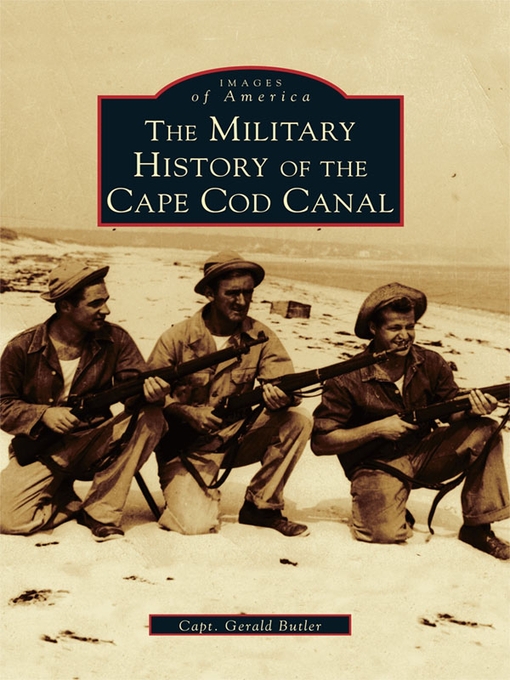Title details for The Military History of Cape Cod Canal by Capt. Gerald Butler - Available